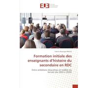 Formation initiale des enseignants d’histoire du secondaire en RDC: Entre ambitions éducatives et réalités du terrain (de 2003 à 2020)