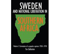Formation of a Popular Opinion, 1950-70 (v. 1) (Sweden and National Liberation in Southern Africa)