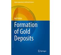 Formation of Gold Deposits: 21 (Modern Approaches in Solid Earth Sciences, 21)