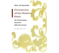 Formation of the Modern State: The Ottoman Empire Sixteenth to Eighteenth Centuries (Middle East Studies Beyond Dominant Paradigms)
