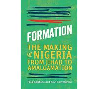 Formation: The Making of Nigeria from Jihad to Amalgamation | West African History