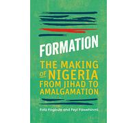 Formation: The Making of Nigeria from Jihad to Amalgamation | West African History
