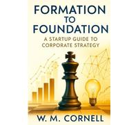 Formation to Foundation: A Startup Guide to Corporate Strategy