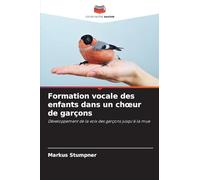 Formation vocale des enfants dans un choeur de garçons: Développement de la voix des garçons jusqu'à la mue
