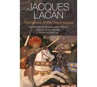 Formations of the Unconscious : The Seminar of Jacques Lacan, Book V