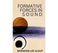 FORMATIVE FORCES IN SOUND: an exploration of global music structures