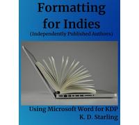 Formatting for Indies (Independently Published Authors): Using Microsoft Word for KDP (Instructional for Independent Authors)