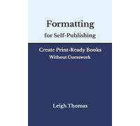 Formatting for Self-Publishing: Create Print-Ready Books Without Guesswork