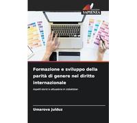 Formazione e sviluppo della parità di genere nel diritto internazionale: Aspetti storici e attuazione in Uzbekistan