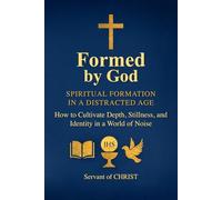 Formed by God: Spiritual Formation in a Distracted Age