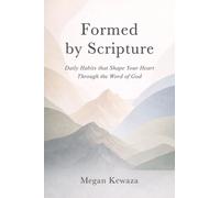 Formed by Scripture : Daily Habits that Shape Your Heart Through the Word of God