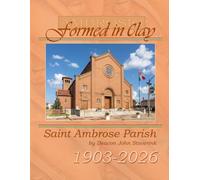 Formed in Clay: Saint Ambrose Parish 1903-2026