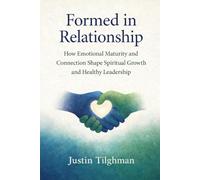 Formed In Relationship: How Emotional Maturity and Connection Shape Spiritual Growth and Healthy Leadership