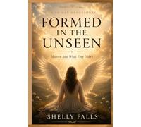 Formed In The Unseen: Heaven Saw What They Didn't