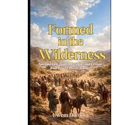 Formed in the Wilderness: Spiritual Grit, Godly Discipline, and Lessons from Israel's Desert Journey