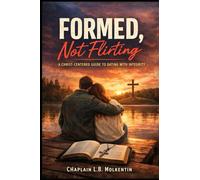 Formed, not Flirting: A Christ Centered Guide to Dating with Integrity