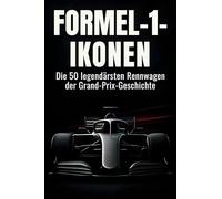 Formel-1-Ikonen: Die 50 legendärsten Rennwagen der Grand-Prix-Geschichte