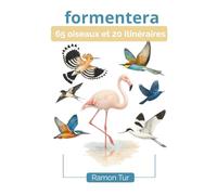Formentera 65 oiseaux et 20 itinéraires: Guide illustré pour découvrir Formentera à travers ses sentiers et ses oiseaux