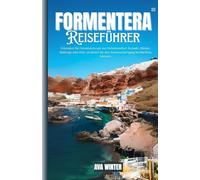 Formentera: Erkunden Sie Formentera wie ein Einheimischer: Strände, Märkte, Radwege und Orte, an denen Sie den Sonnenuntergang beobachten können.