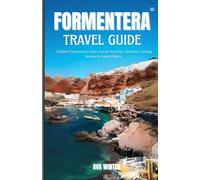 FORMENTERA: Explore Formentera Like a Local: Beaches, Markets, Cycling Routes & Sunset Spots.