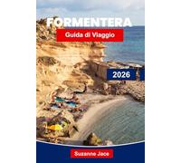 Formentera Guida di Viaggio 2026: Scopri il paradiso delle Isole Baleari in Spagna con spiagge, percorsi ciclabili, calette nascoste e cultura locale