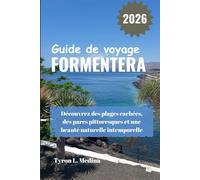 FORMENTERA Guide de voyage 2026: Découvrez des plages cachées, des parcs pittoresques et une beauté naturelle intemporelle