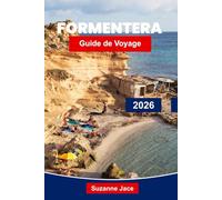 Formentera Guide de voyage 2026: Découvrez l'île paradisiaque des Baléares en Espagne avec ses plages, ses pistes cyclables, ses criques cachées et sa culture locale
