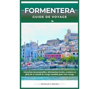 FORMENTERA GUIDE DE VOYAGE: Attractions incontournables, informations locales, aventures en plein air et conseils de voyage essentiels pour votre voyage