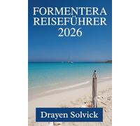 FORMENTERA REISEFÜHRER 2026: Ein langsamer Inselurlaub im spanischen Balearenmeer