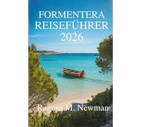 FORMENTERA REISEFÜHRER 2026: Entdecken Sie die Strände, die Kultur und den Charme der versteckten Insel Spaniens