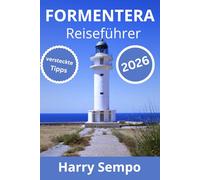 FORMENTERA Reiseführer 2026: La Mola, Sonnenuntergänge, ruhige Dörfer und der sanfte Rhythmus des Lebens am Meer
