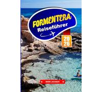 FORMENTERA REISEFÜHRER 2026: Strände, Radwege und das Leben der Einheimischen auf einer Baleareninsel
