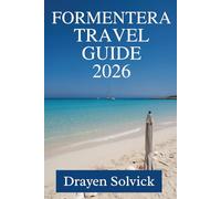 FORMENTERA TRAVEL GUIDE 2026: A Slow Island Escape in Spain’s Balearic Sea