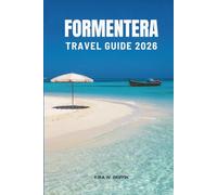 FORMENTERA TRAVEL GUIDE 2026: Explore Beaches Culture and Hidden Gems in Spain
