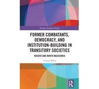 Former Combatants, Democracy, and Institution-Building in Transitory Societies : Kosovo and North Macedonia