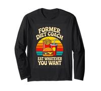 Former Diet Coach Eat Whatever You Want Funny Long Sleeve T-Shirt