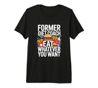 Former Diet Coach Eat Whatever You Want Joke Premium T-Shirt