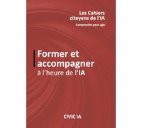 Former et accompagner à l'heure de l'IA (Cahier citoyens de l'IA)
