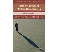 Former Leaders in Modern Democracies: Political Sunsets (Palgrave Studies in Political Leadership)