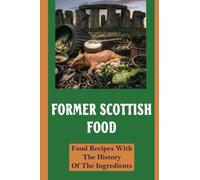Former Scottish Food: Food Recipes With The History Of The Ingredients