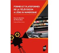 Formes et plateformes de la télévision à l'ère du numérique: Préface de William Uricchio