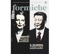 Formiche. L' eredità. Margaret Thatcher e il futuro del conservatorismo. Il dilemma. Xi Jinping e l'enigma del passo successivo (2025) (Vol. 217) (Le riviste)