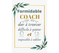Formidable Coach Dur à Trouver: Carnet ce notes avec citation positive,idéé cadeau original d'appréciation pour les spécialistes en coaching,hommes ... ligné à remplir A5 pour Coach :6" x 9"