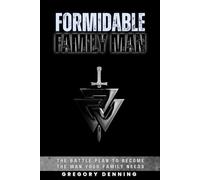 Formidable Family Man: The Battle Plan To Become The Man Your Family Needs