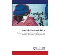 Formidable-Femininity: Performing Gender and Third Wave Feminism in a Women's Self-Defense Class. 2nd Edition