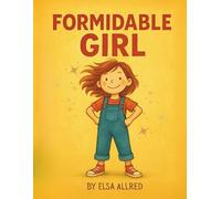 Formidable Girl: It only takes one formidable girl to make a big change in the world!