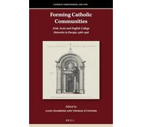 Forming Catholic Communities: Irish, Scots and English College Networks in Europe, 1568-1918: 6 (Catholic Christendom, 1300-1700)