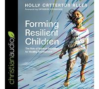 Forming Resilient Children: The Role of Spiritual Formation for Healthy Development