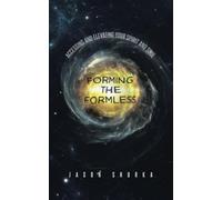 Forming the Formless: Accessing and Elevating Your Spirit and Soul