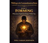 Forming: What Jesus Begins to Change Within You (Walking in the Commandments of Jesus: A JOURNEY from ALLEGIANCE to TRANSFORMATION)